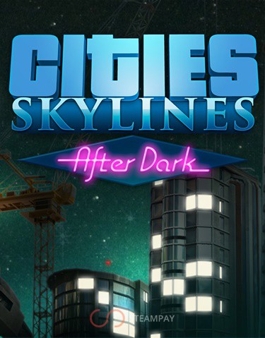 Cities: Skylines - After Dark